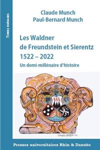 Les Waldner de Freundstein et Sierentz : 1522-2022 : un demi-millénaire d'histoire