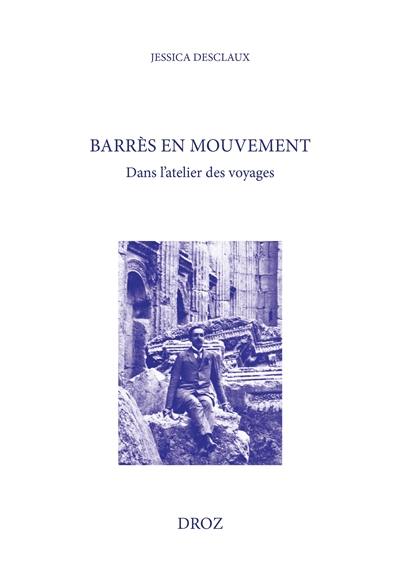 Barrès en mouvement : dans l'atelier des voyages