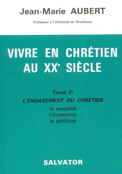 Vivre en chrétien au 20e siècle. Vol. 2. L'engagement du chrétien : la sexualité, l'économie, la politique