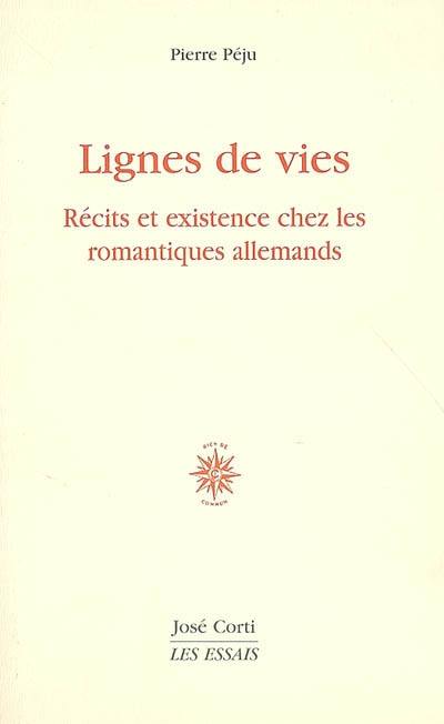 Lignes de vies : récits et existence chez les romantiques allemands