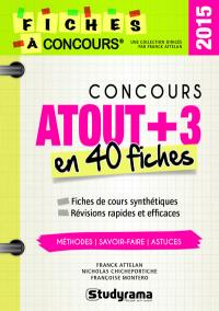 Concours Atout+3 : 40 fiches méthodes, savoir-faire et astuces : 2015