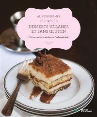 Desserts véganes et sans gluten : 250 recettes totalement décadentes