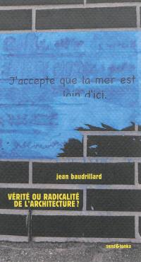 Vérité ou radicalité de l'architecture ?. Y a-t-il un pacte d'architecture ?