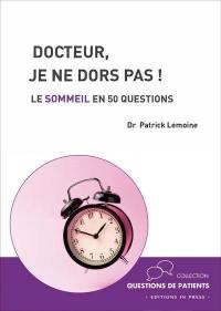 Docteur, je ne dors pas ! : le sommeil en 50 questions