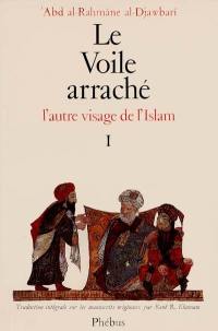 Le voile arraché : l'autre visage de l'Islam. Vol. 1