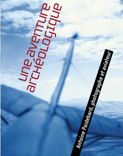 Une aventure archéologique : Antoine Poidebard au Levant (1878-1955)