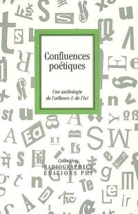 Confluences poétiques : une anthologie de l'ailleurs & de l'ici