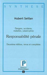 Dangers, accidents, maladies, catastrophes : responsabilité pénale