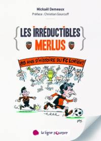 Les irréductibles du FC Lorient : 85 ans d'histoire des Merlus