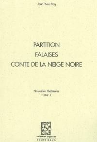 Nouvelles théâtrales. Vol. 1. Partition. Falaises. Conte de la neige noire