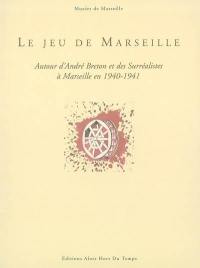 Le jeu de Marseille : autour d'André Breton et des surréalistes à Marseille en 1940-1941 : exposition, Marseille, musée Cantini, 4 juil.-5 oct. 2003