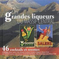 Les grandes liqueurs du Massif central : 46 cocktails et recettes