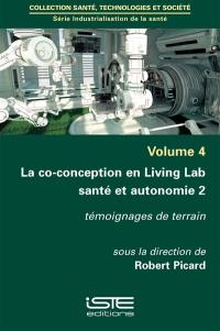 La co-conception en Living Lab santé et autonomie. Vol. 2. Témoignages de terrain