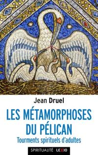 Les métamorphoses du pélican : tourments spirituels d'adultes