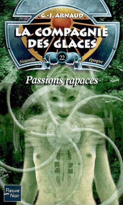 La compagnie des glaces : nouvelle époque. Vol. 22. Passions rapaces