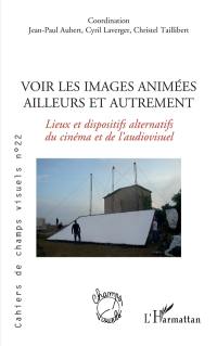 Cahiers de champs visuels, n° 22. Voir les images animées ailleurs et autrement : lieux et dispositifs alternatifs du cinéma et de l'audiovisuel