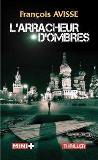 Le cycle des ombres. Vol. 1. L'arracheur d'ombres : thriller