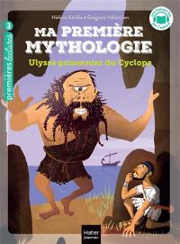 Ma première mythologie. Vol. 7. Ulysse prisonnier du Cyclope