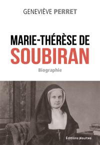 Marie-Thérèse de Soubiran, 1834-1889 : fondatrice de la congrégation des Soeurs de Marie-Auxiliatrice : biographie