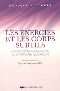 Les énergies et les corps subtils : comment retrouver le chemin de sa propre guérison