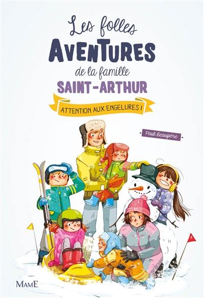 Les folles aventures de la famille Saint-Arthur. Vol. 4. Attention aux engelures !