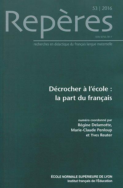 Repères : recherches en didactique du français langue maternelle, n° 53. Décrocher à l'école : la part du français