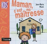 Maman, c'est ma maîtresse