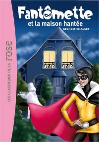 Fantômette. Vol. 17. Fantômette et la maison hantée