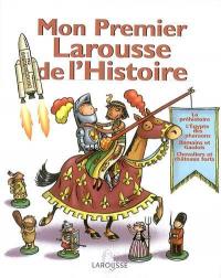 Mon premier Larousse d'histoire : la préhistoire, l'Egypte des pharaons, Romains et Gaulois, chevaliers et châteaux forts