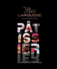 Le Petit Larousse pâtissier : la référence de la pâtisserie