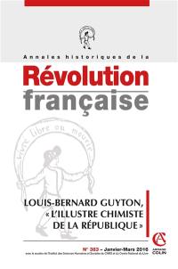 Annales historiques de la Révolution française, n° 383. Louis-Bernard Guyton, l'illustre chimiste de la République