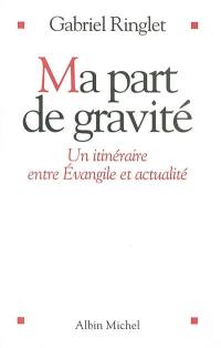 Ma part de gravité : un itinéraire entre Evangile et actualité