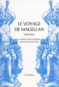 Le voyage de Magellan : 1519-1522 : la relation d'Antonio Pigafetta du premier tour du monde