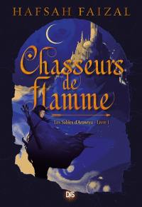 Les sables d'Arawiya. Vol. 1. Chasseurs de flamme