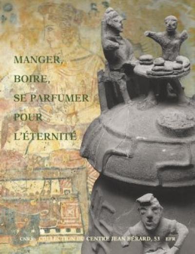 Manger, boire, se parfumer pour l'éternité : rituels alimentaires et odorants en Italie et en Gaule du IXe siècle avant au Ier siècle après J.-C.