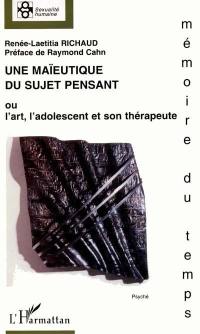 Une maïeutique du sujet pensant ou L'art, l'adolescent et son thérapeute : approche clinique