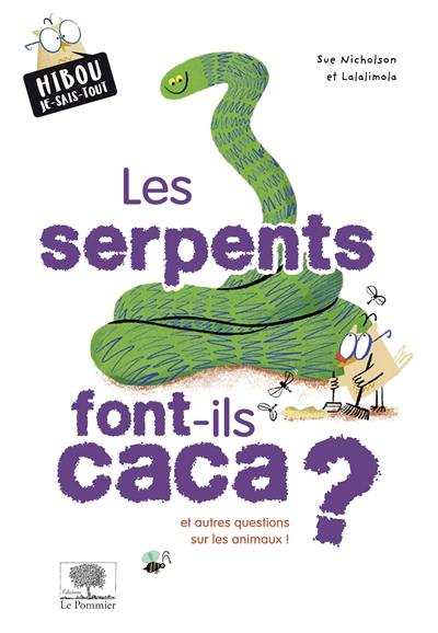 Les serpents font-ils caca ? : et autres questions sur les animaux !