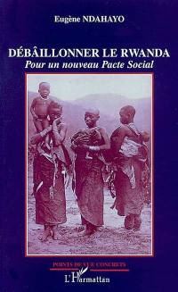 Débâillonner le Rwanda : pour un nouveau pacte social