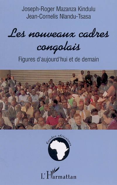 Les nouveaux cadres congolais : figures d'aujourd'hui et de demain