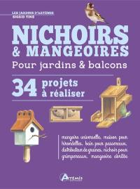 Nichoirs & mangeoires pour jardins & balcons : 34 projets à réaliser : mangeoire universelle, maison pour hirondelles, bain pour passereaux, distributeur de graines, nichoir pour grimpereaux, mangeoire abritée