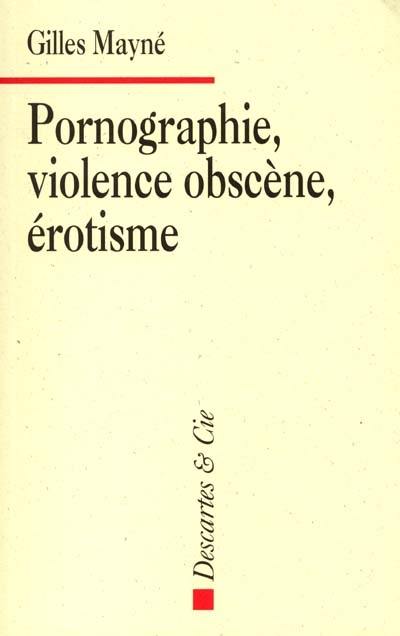 Pornographie, violence obscène, érotisme