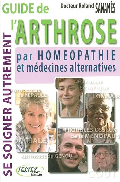 Guide de l'arthrose par homéopathie et médecines alternatives