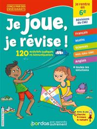 Je joue, je révise ! : je rentre en 6e, révisions du CM2 : 120 activités ludiques et bienveillantes