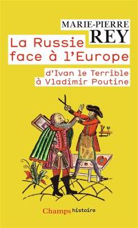 La Russie face à l'Europe : d'Ivan le Terrible à Vladimir Poutine