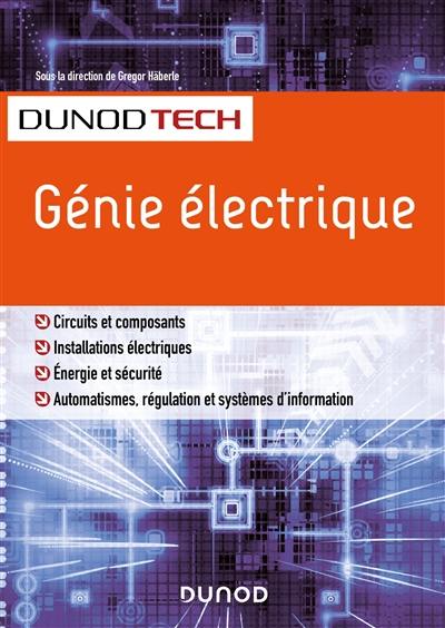 Génie électrique : circuits et composants, installations électriques, énergie et sécurité, automatismes, régulation et systèmes d'information