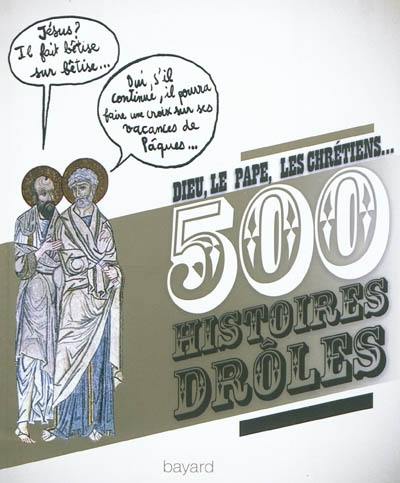 Dieu, le pape, les chrétiens... : 500 histoires drôles