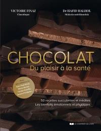 Chocolat : du plaisir à la santé : 50 recettes succulentes et inédites, les bienfaits émotionnels et physiques