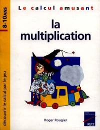 Grammaire amusante et la multiplication : découvrir le calcul par le jeu, 8-10 ans