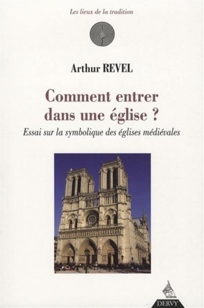 Comment entrer dans une église ? : essai sur la symbolique des églises médiévales