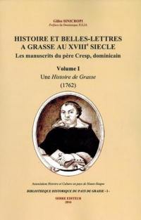 Histoire et belles-lettres à Grasse au XVIIIe siècle : les manuscrits du père Cresp, dominicain. Vol. 1. Une histoire de Grasse, 1762